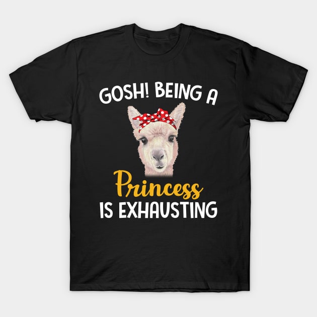 Llama Gosh Being A Princess Is Exhausting T-Shirt by Manonee